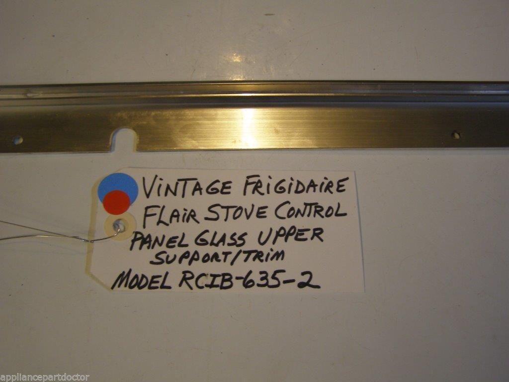 Model RCIB-635-2 Vintage Frigidaire Flair Stove Control Panel Glass Upper Supp. Model RCIB-635-2 Vintage Frigidaire Flair Stove Control Panel Glass Upper Supp.